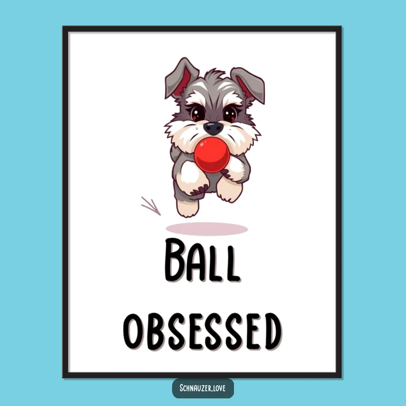 Funny Schnauzer Ball Chase Poster - Whimsical Dog Art and Playful Decor Gift
