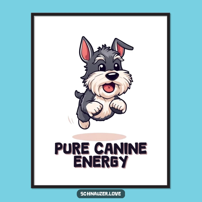Funny Energetic Schnauzer Poster - Action-Packed Wall Art, Great Funny Gift!