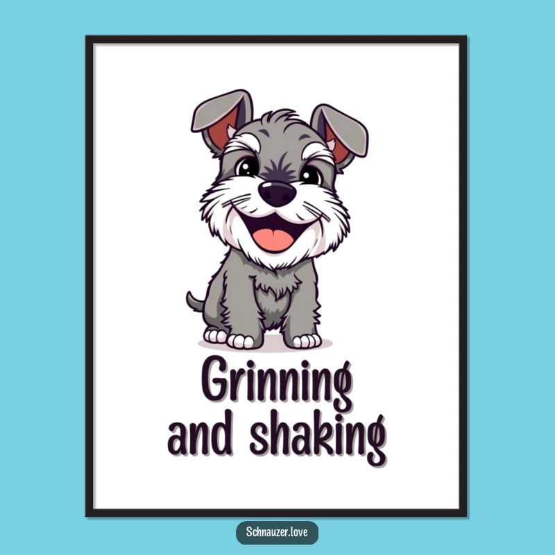 Funny Schnauzer Grin Poster: Shaking Dog Art Gift