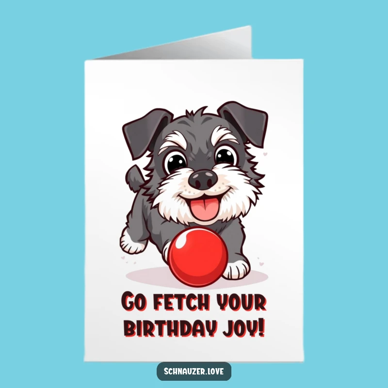 Free Printable Schnauzer Birthday Card: Funny Ball-Chasing Dog Downloadable Gift