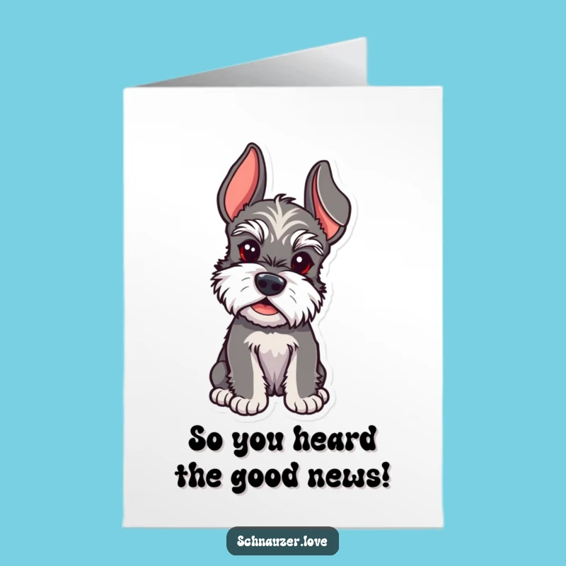 Free Printable Schnauzer Congrats Card: Eager Listener Funny Downloadable