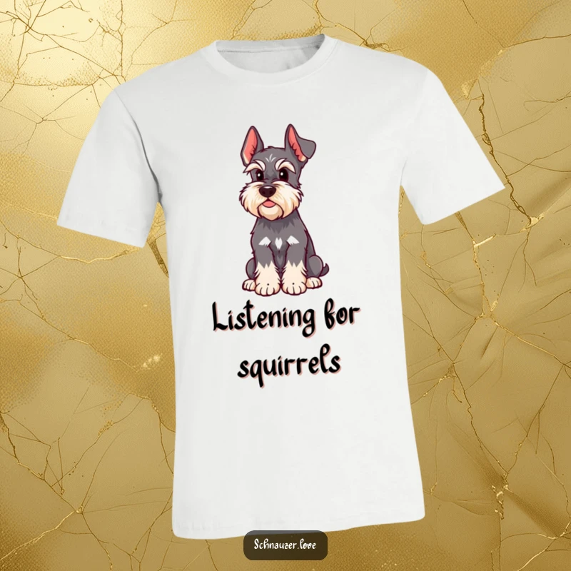 Funny Schnauzer T-Shirt displays a dog sitting alertly with one ear cocked, capturing a moment of keen listening with humor.